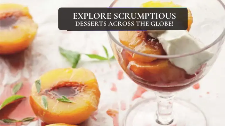 Explore Scrumptious Desserts Across the Globe