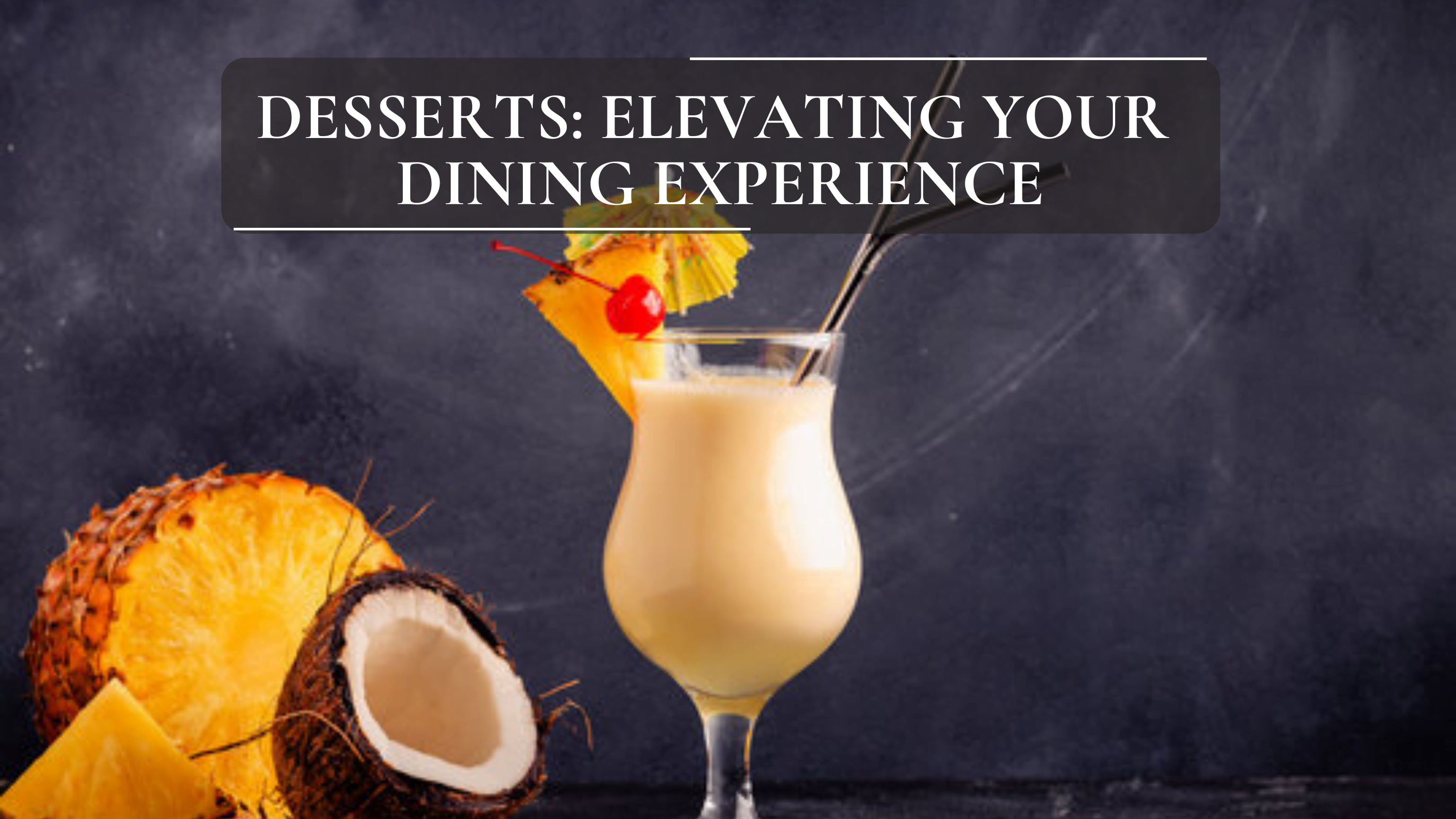 Desserts: Elevating Your Dining Experience