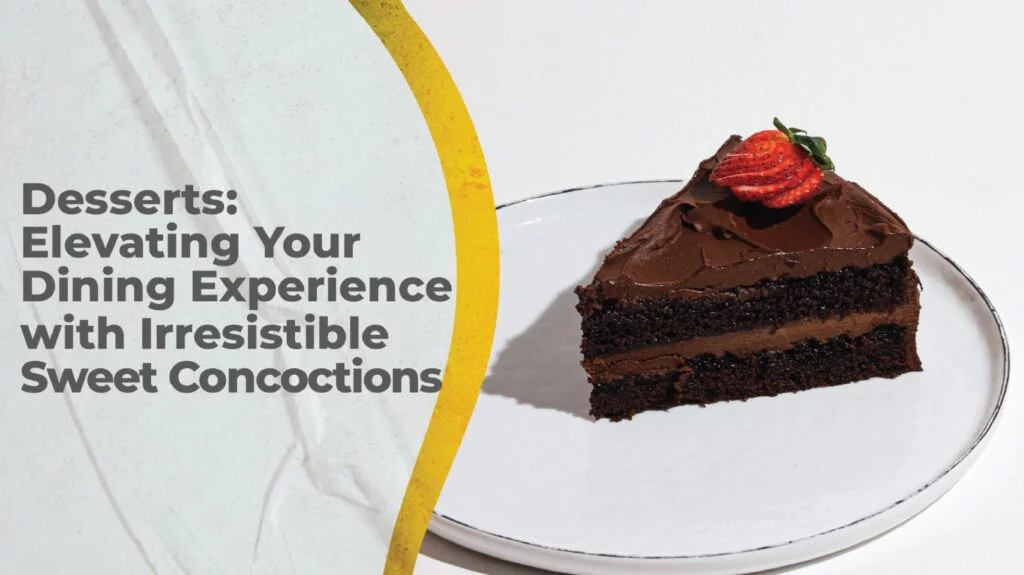 Desserts: Elevating Your Dining Experience