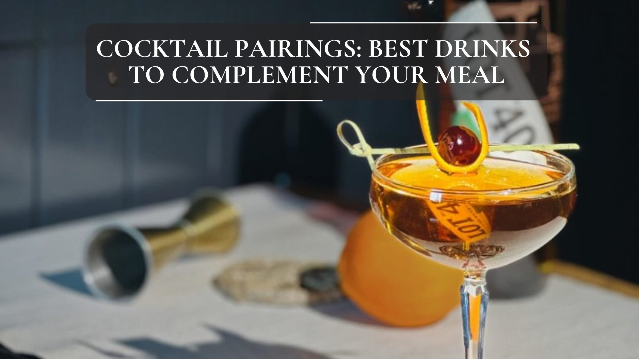 Cocktail Pairings: Best Drinks to Complement Your Meal